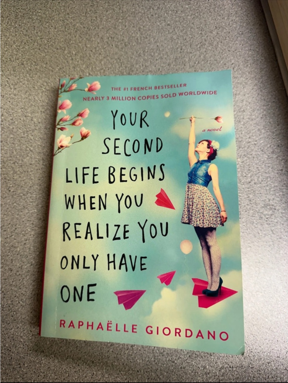 Your Second Life Begins When You Realize You Only Have One by Raphaëlle Giordano